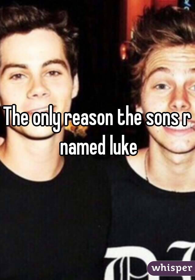 The only reason the sons r named luke