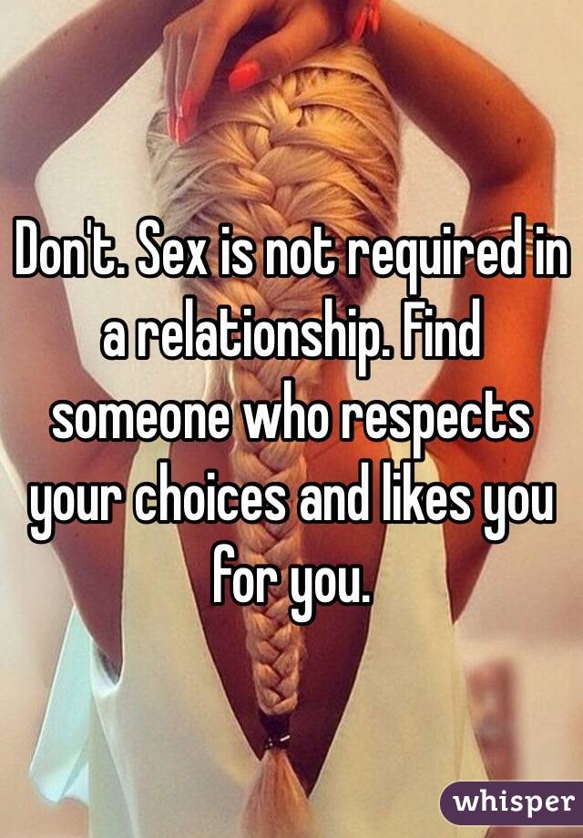 Don't. Sex is not required in a relationship. Find someone who respects your choices and likes you for you.