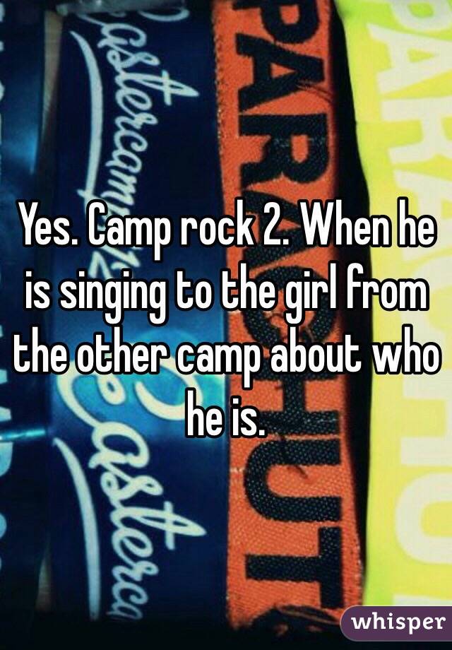 Yes. Camp rock 2. When he is singing to the girl from the other camp about who he is. 