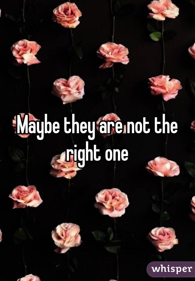 Maybe they are not the right one