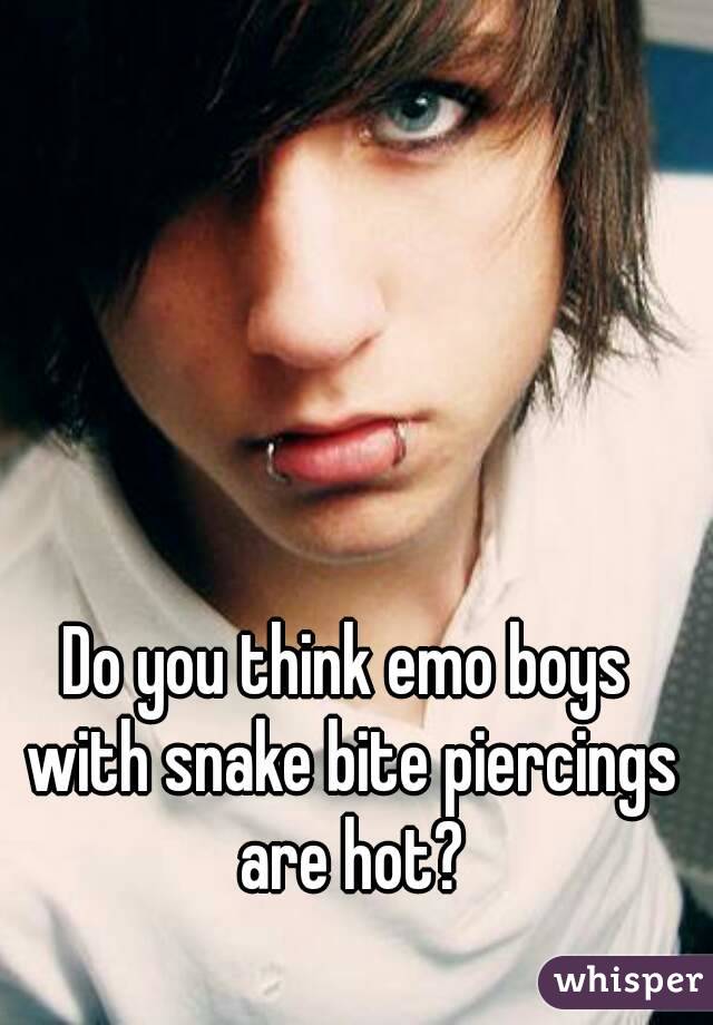Do you think emo boys with snake bite piercings are hot?