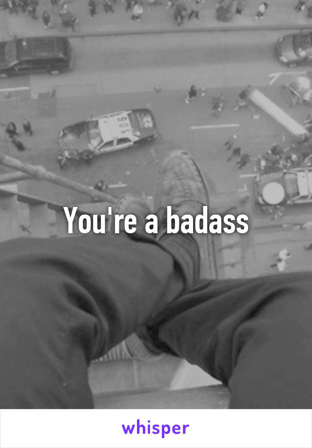 You're a badass