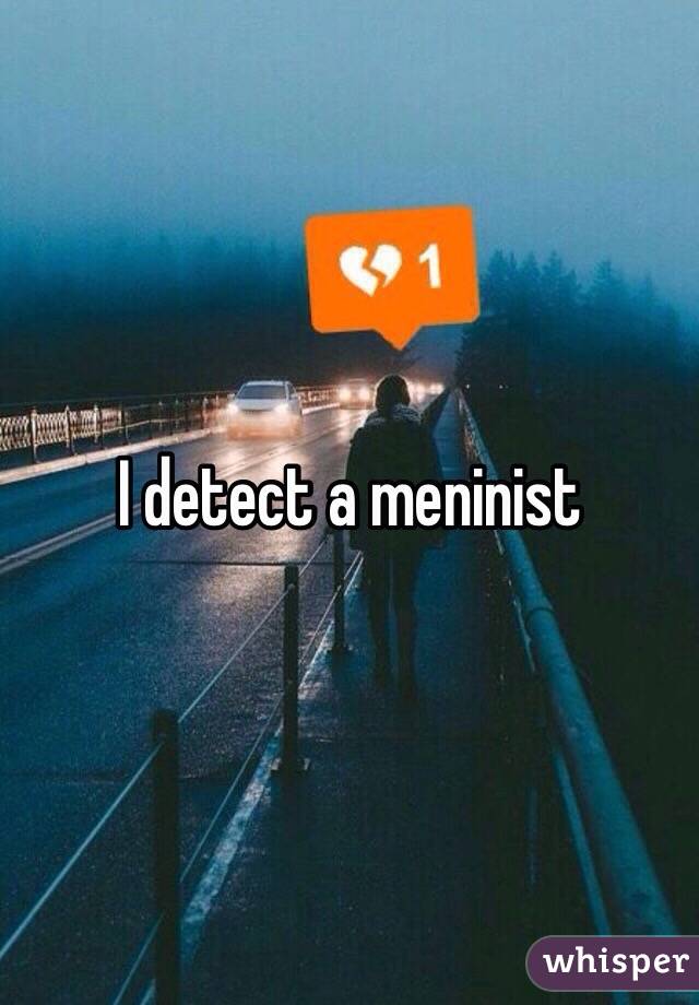 I detect a meninist