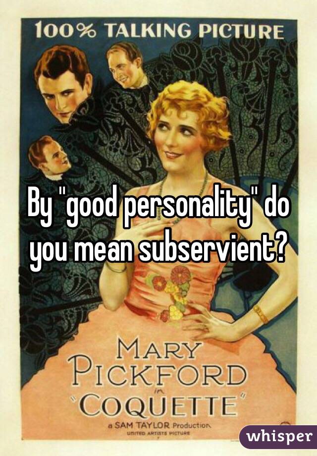 By "good personality" do you mean subservient?