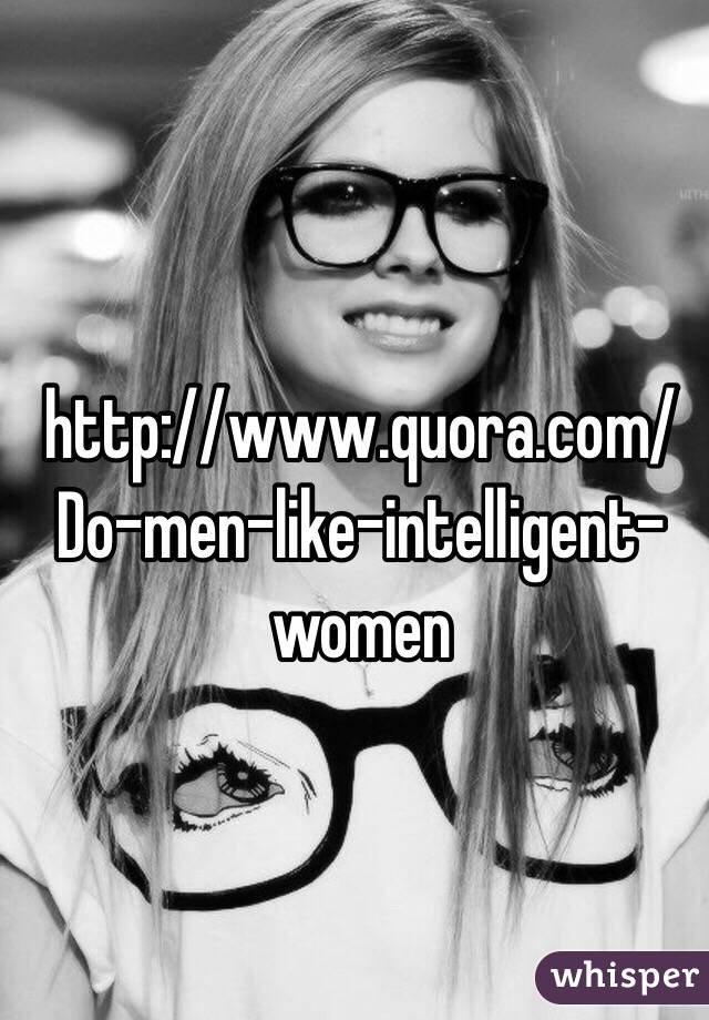 http://www.quora.com/Do-men-like-intelligent-women