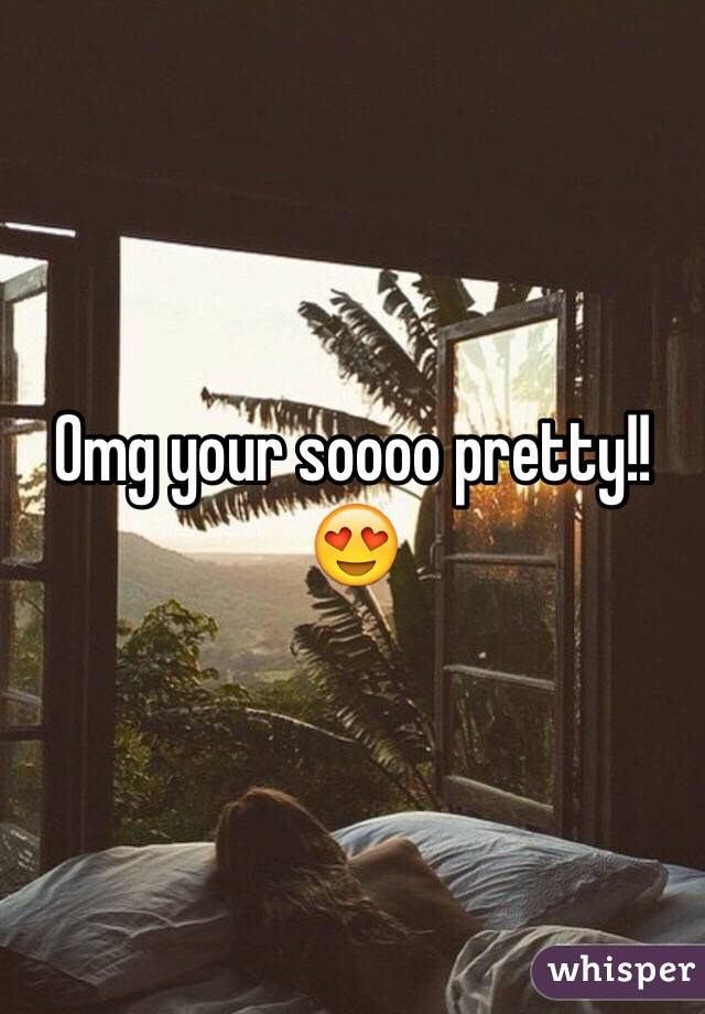Omg your soooo pretty!! 😍
