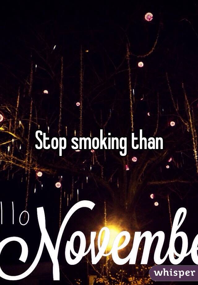 Stop smoking than 