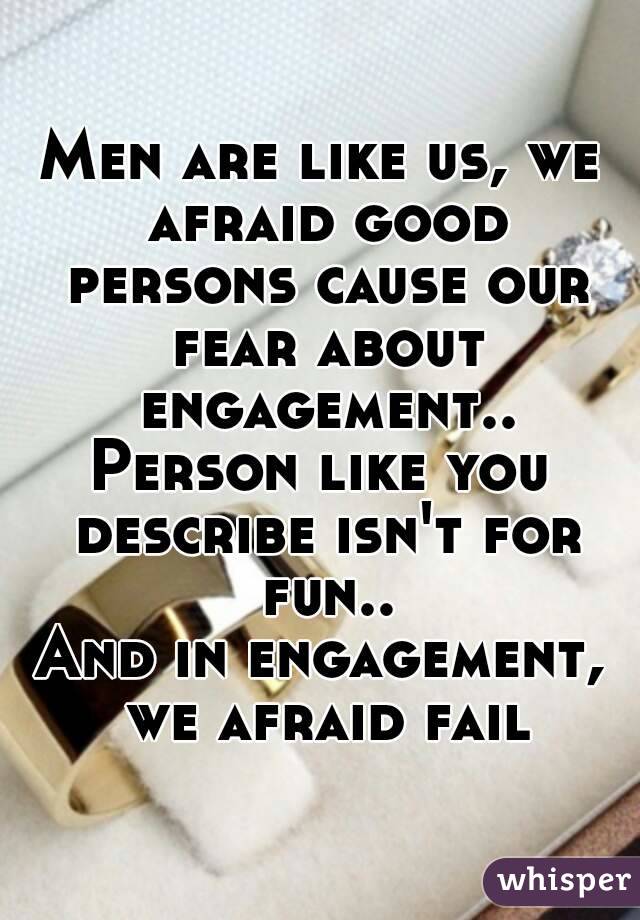 Men are like us, we afraid good persons cause our fear about engagement..
Person like you describe isn't for fun..
And in engagement, we afraid fail