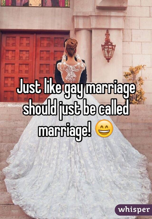 Just like gay marriage should just be called marriage! 😄