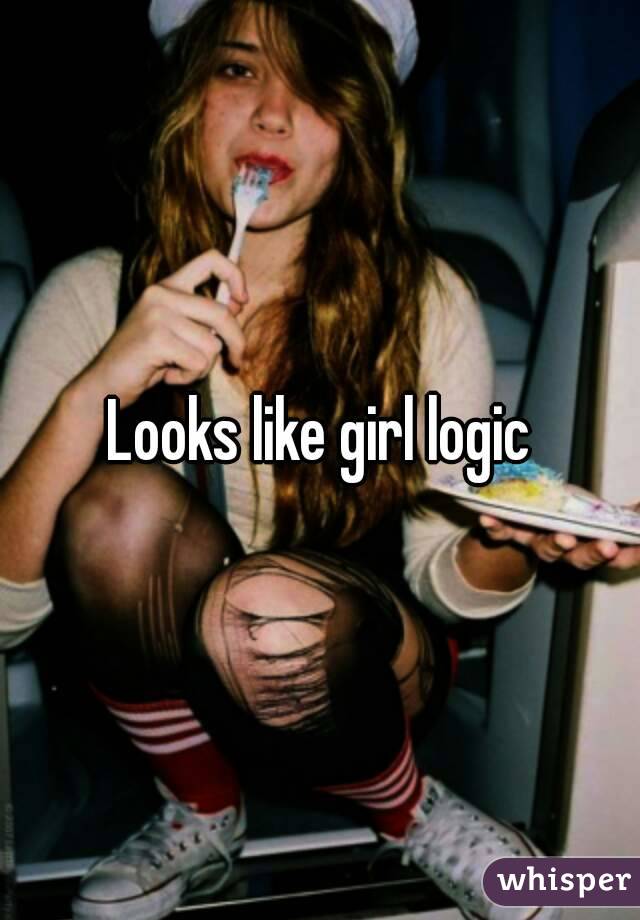 Looks like girl logic