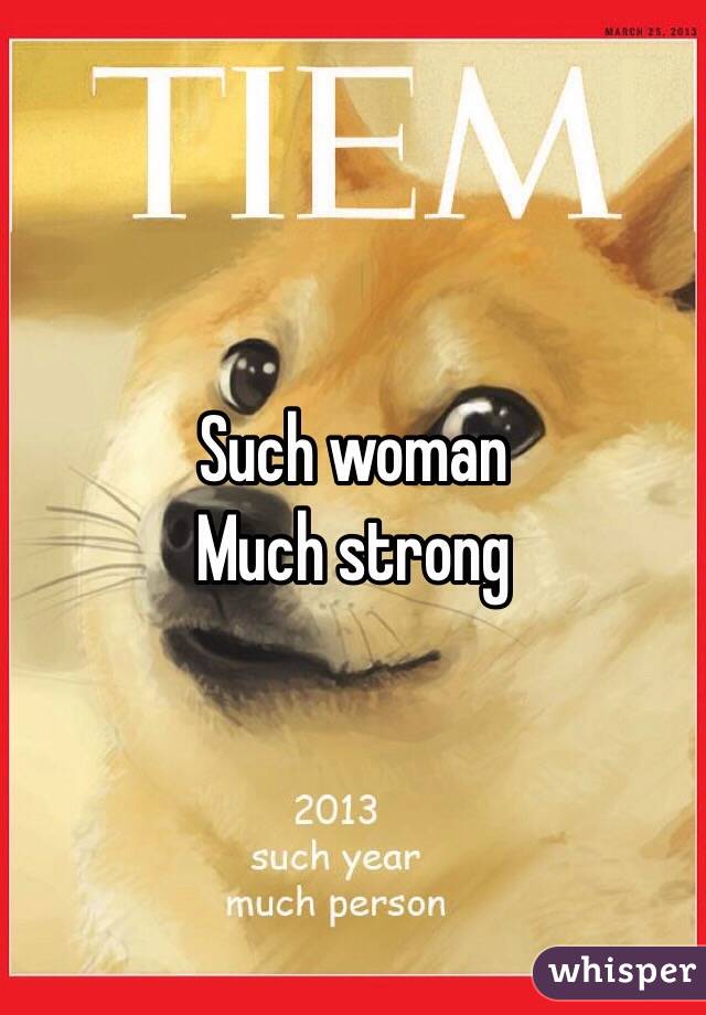 Such woman
Much strong
