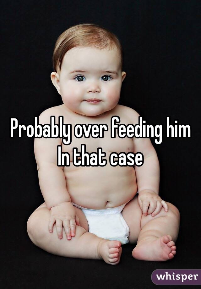 Probably over feeding him
In that case 
