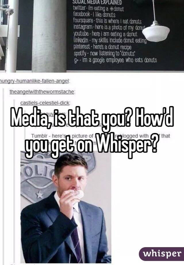 Media, is that you? How'd you get on Whisper?