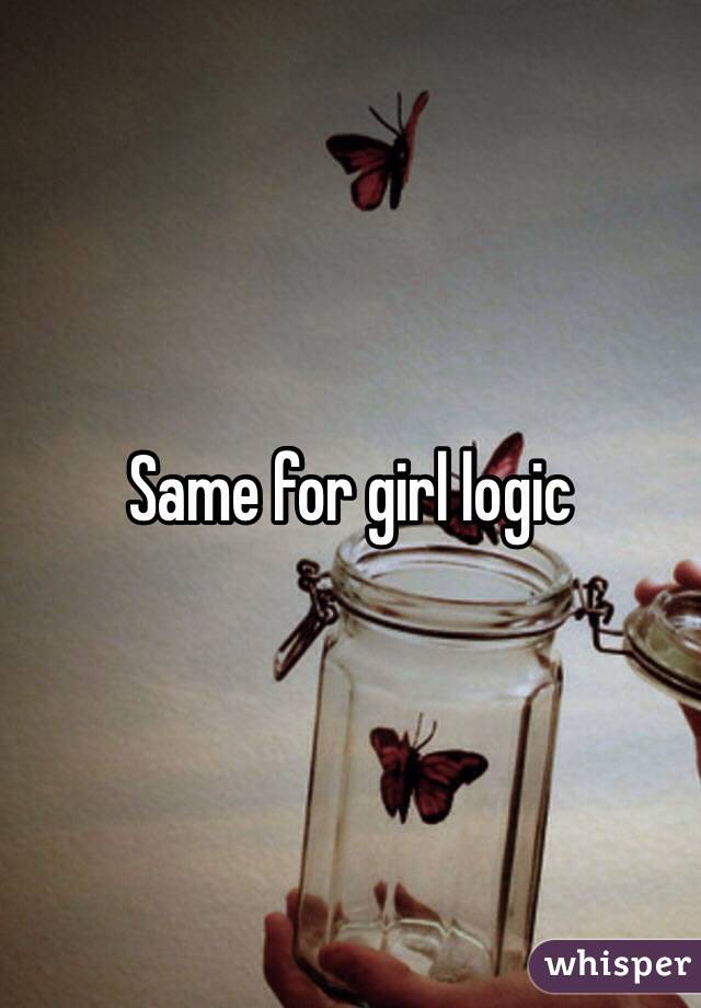 Same for girl logic