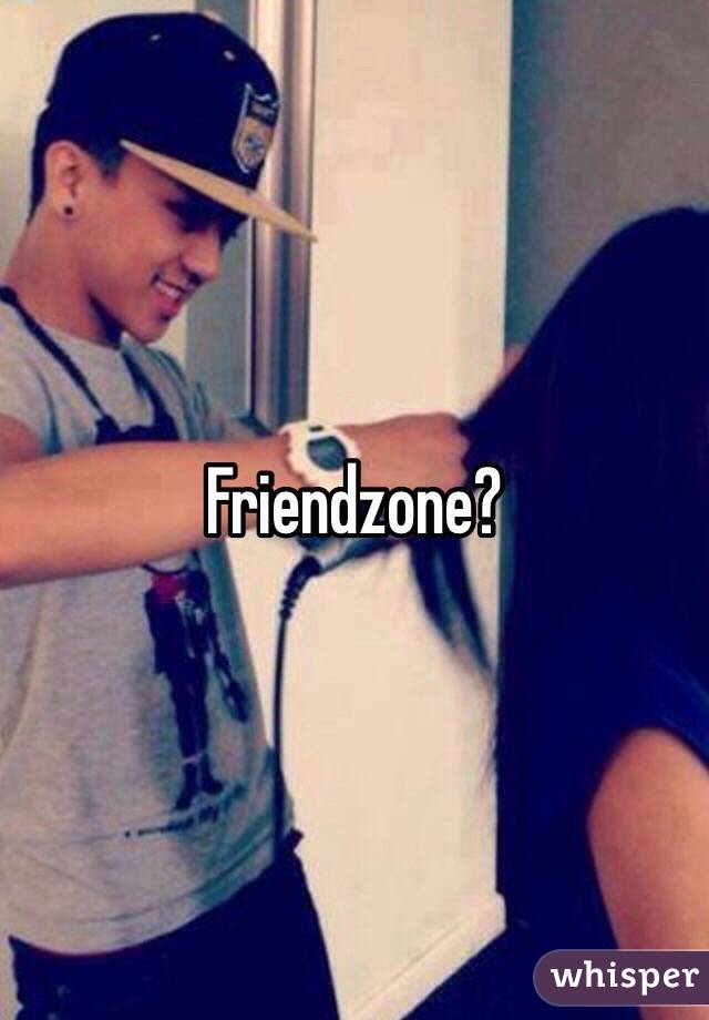 Friendzone?