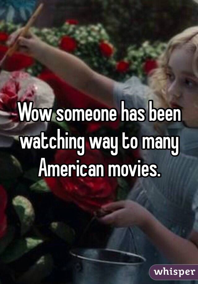 Wow someone has been watching way to many American movies.