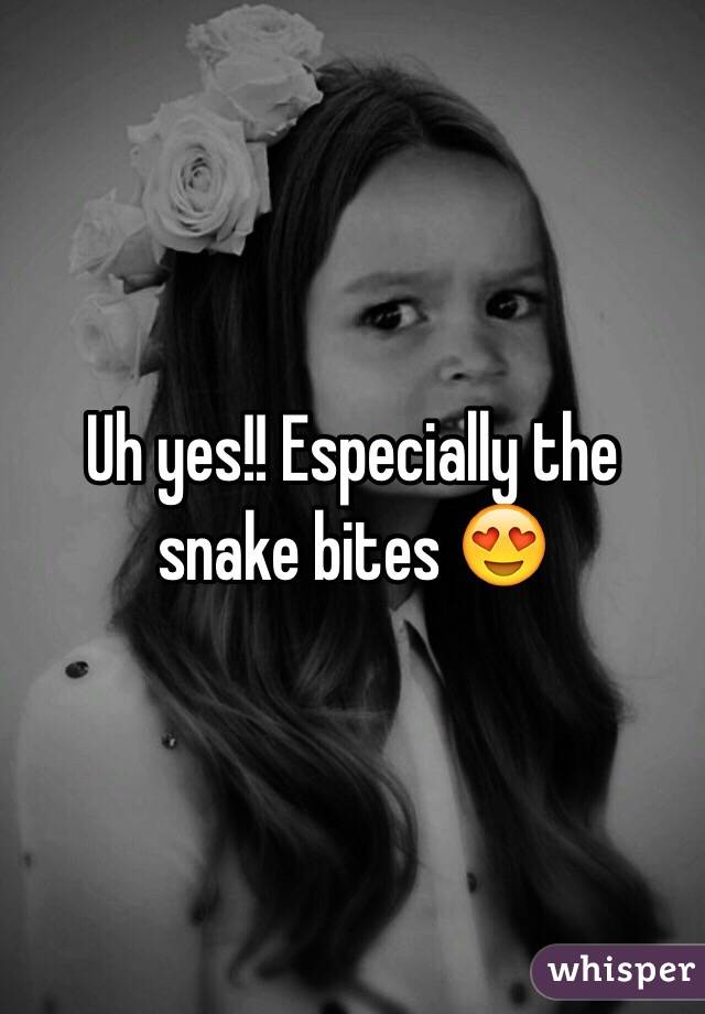 Uh yes!! Especially the snake bites 😍