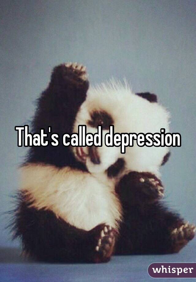 That's called depression 