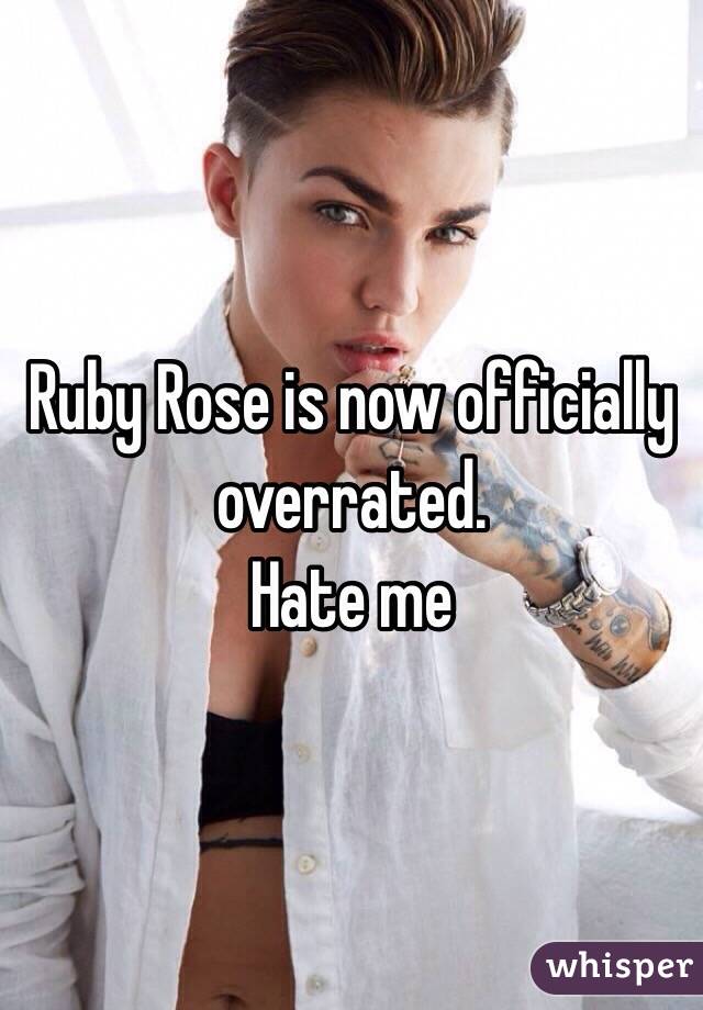 Ruby Rose is now officially overrated.
Hate me