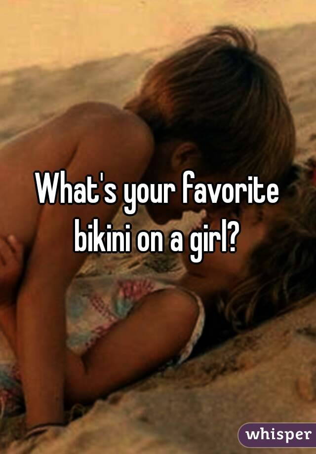 What's your favorite bikini on a girl? 