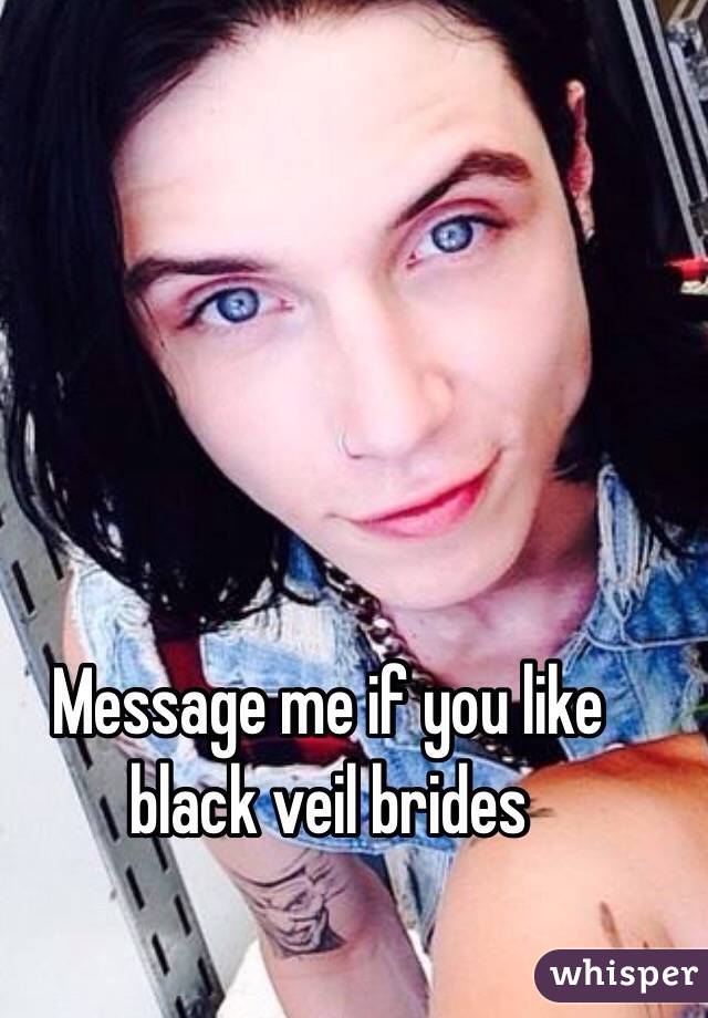 Message me if you like black veil brides