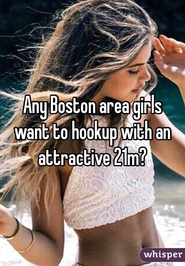 Any Boston area girls want to hookup with an attractive 21m?