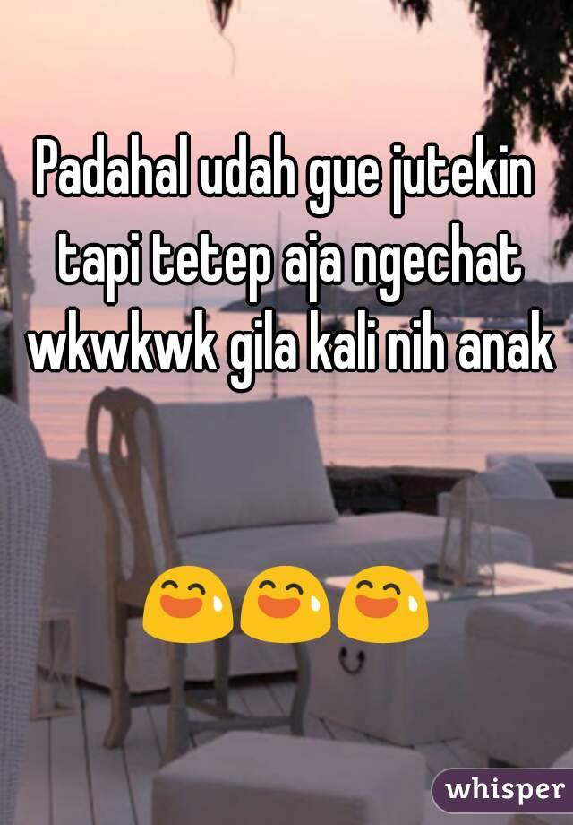 Padahal udah gue jutekin tapi tetep aja ngechat wkwkwk gila kali nih anak


😅😅😅