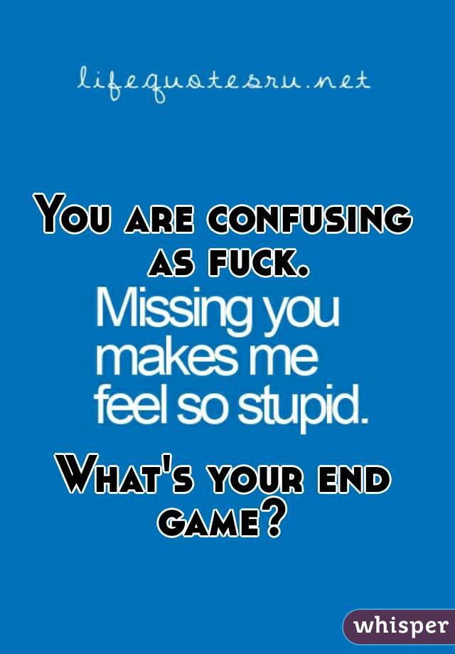 You are confusing as fuck.




What's your end game? 
