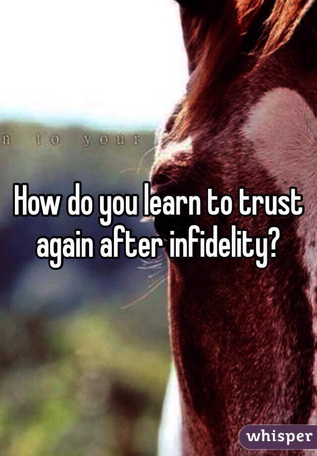 How do you learn to trust again after infidelity? 