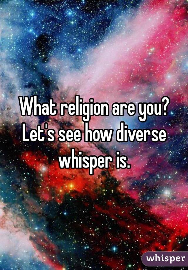 What religion are you? Let's see how diverse whisper is.
