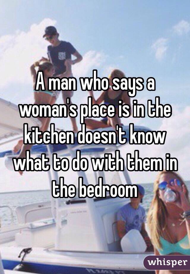 Woman's place is in the kitchen