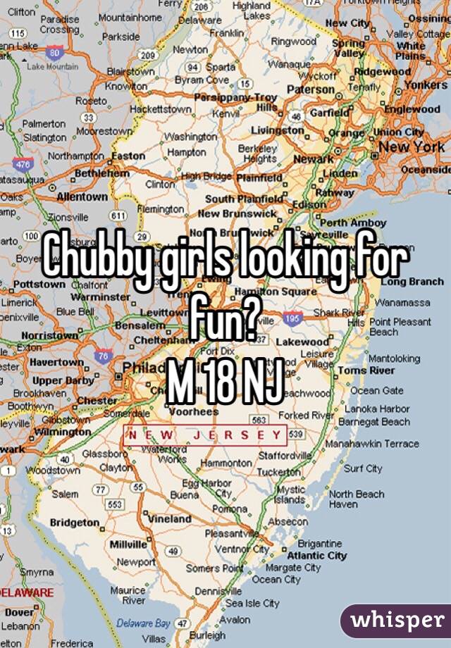 Chubby girls looking for fun?
M 18 NJ