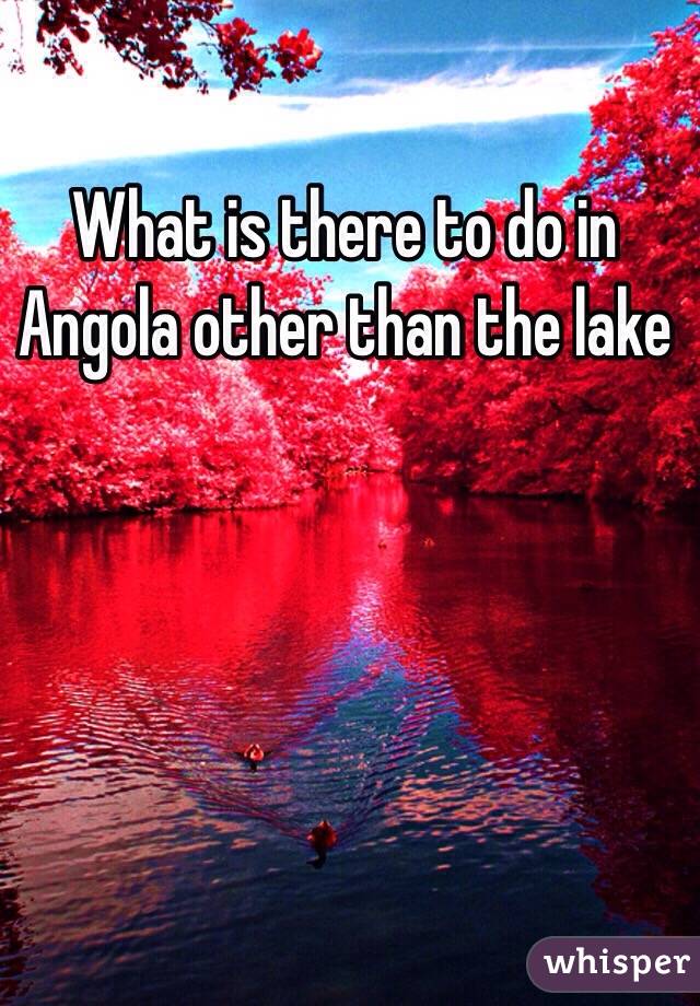 What is there to do in Angola other than the lake