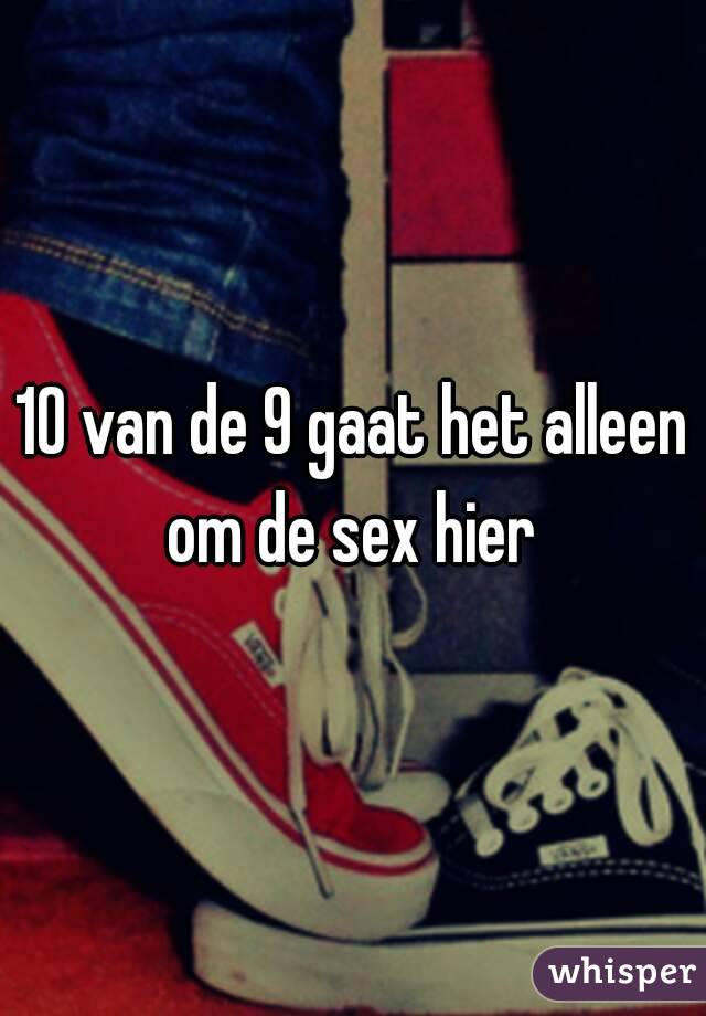 10 van de 9 gaat het alleen om de sex hier 