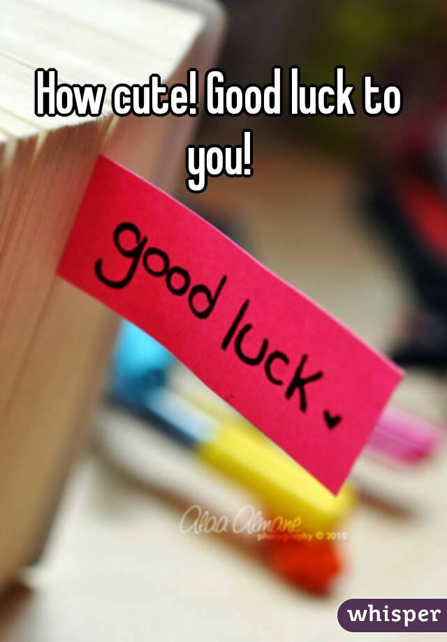 How cute! Good luck to you! 