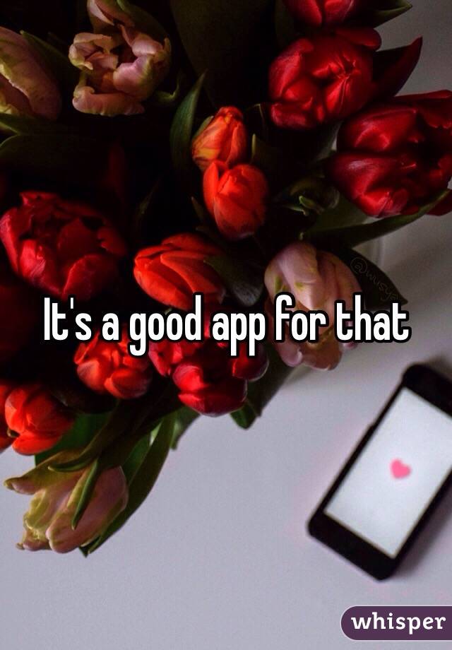 It's a good app for that 