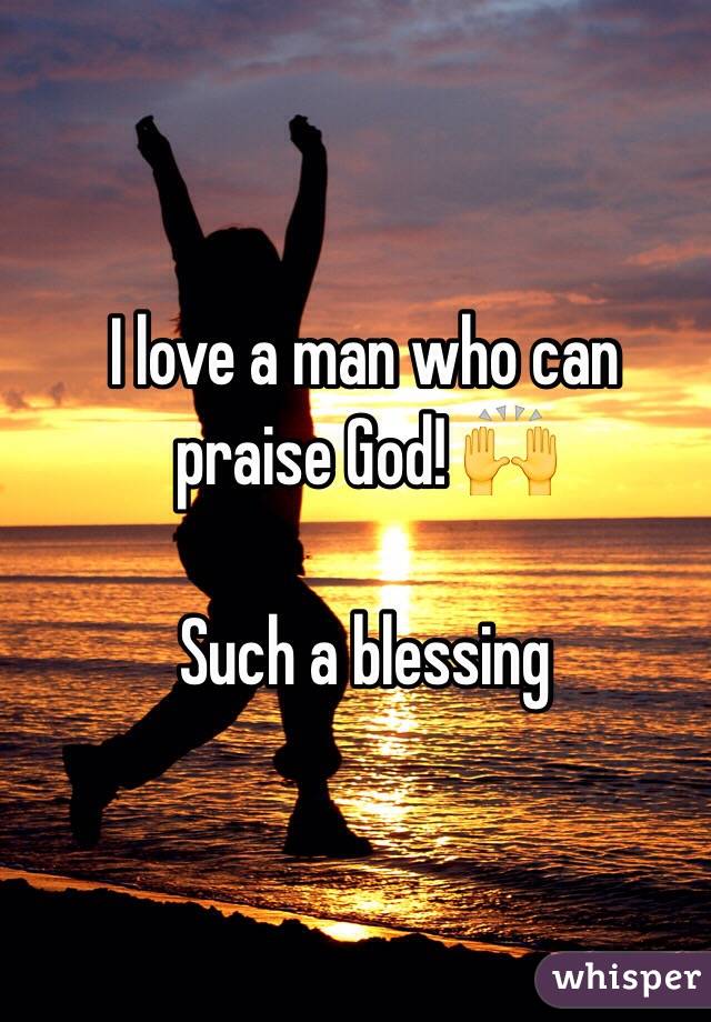 I love a man who can praise God! 🙌

Such a blessing 