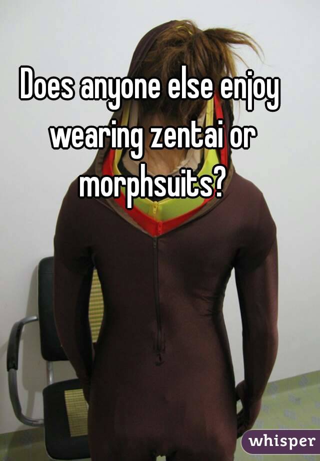 Does anyone else enjoy wearing zentai or morphsuits?