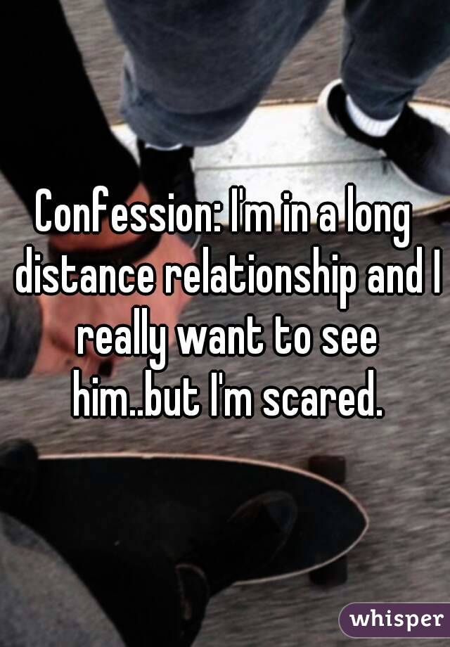 Confession: I'm in a long distance relationship and I really want to see him..but I'm scared.