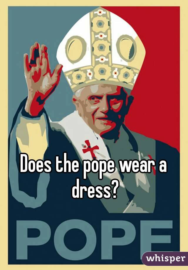 Does the pope wear a dress?