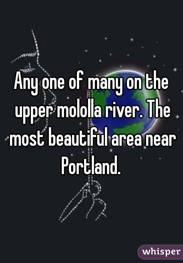 Any one of many on the upper mololla river. The most beautiful area near Portland. 