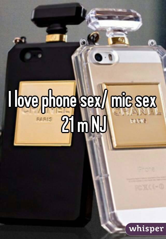 I love phone sex/ mic sex 21 m NJ