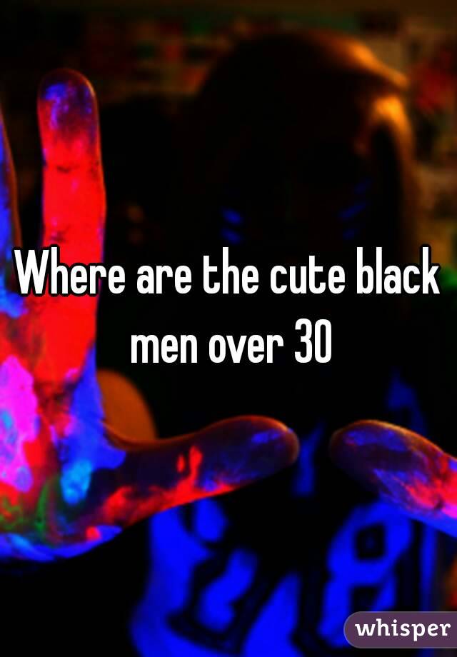 Where are the cute black men over 30