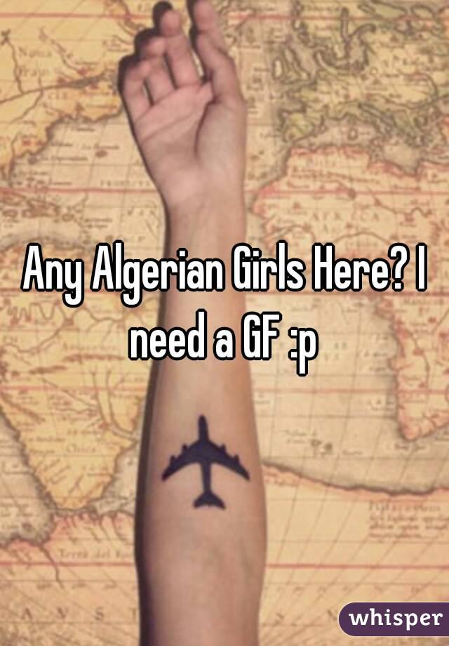 Any Algerian Girls Here? I need a GF :p 