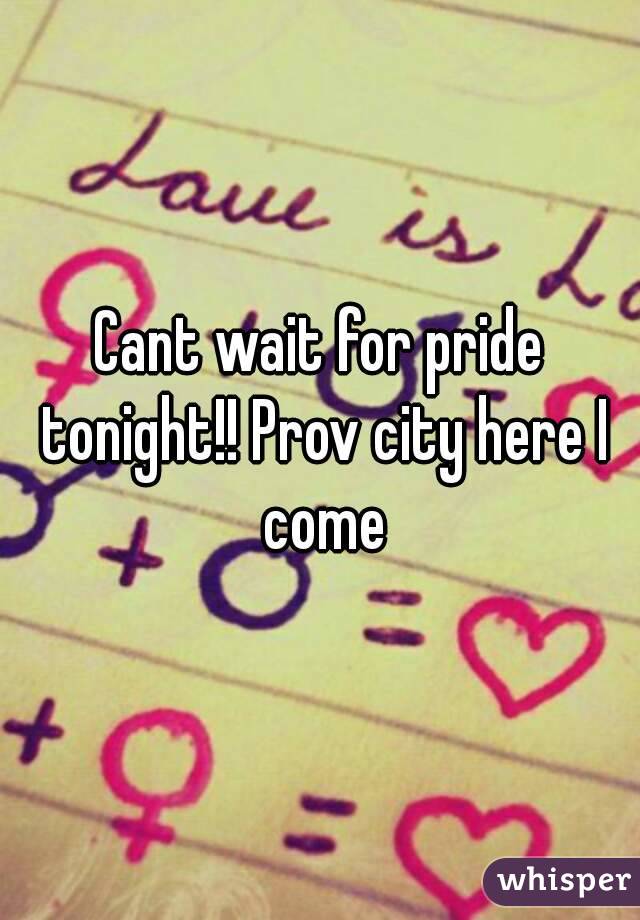 Cant wait for pride tonight!! Prov city here I come