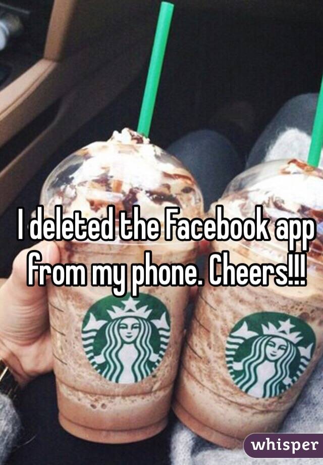 I deleted the Facebook app from my phone. Cheers!!!