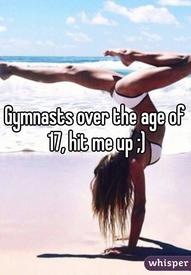 Gymnasts over the age of 17, hit me up ;)