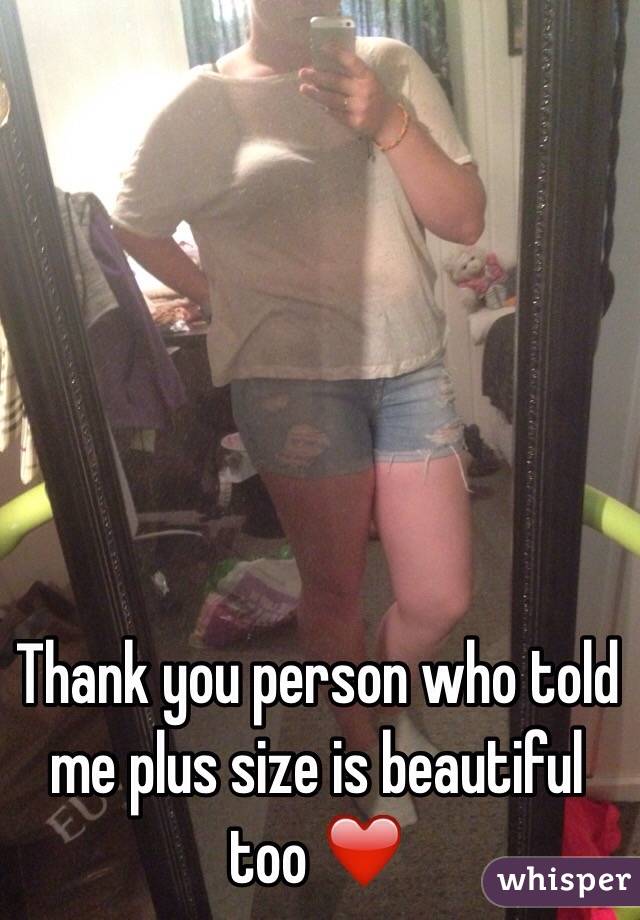 Thank you person who told me plus size is beautiful too ❤️