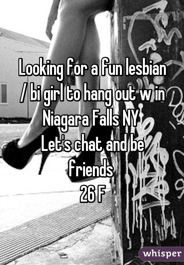 Looking for a fun lesbian / bi girl to hang out w in Niagara Falls NY 
Let's chat and be friends 
26 F