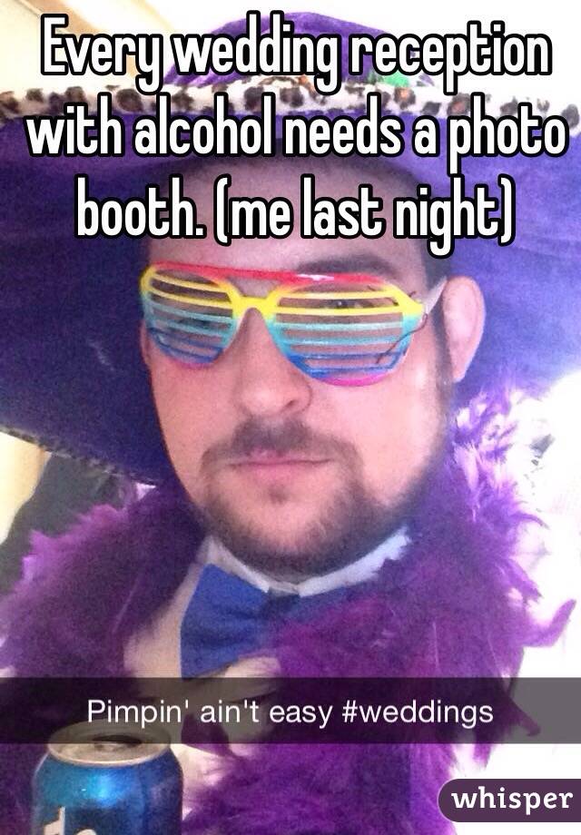 Every wedding reception with alcohol needs a photo booth. (me last night)
